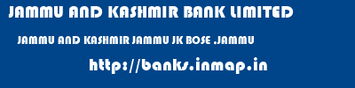 JAMMU AND KASHMIR BANK LIMITED  JAMMU AND KASHMIR JAMMU JK BOSE ,JAMMU   banks information 